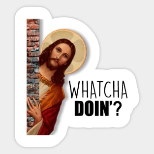 JESUS Whatcha Doing? Sticker